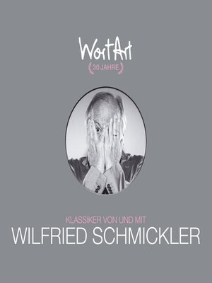 cover image of 30 Jahre WortArt--Klassiker von und mit Wilfried Schmickler
